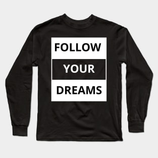 Follow your dreams Long Sleeve T-Shirt